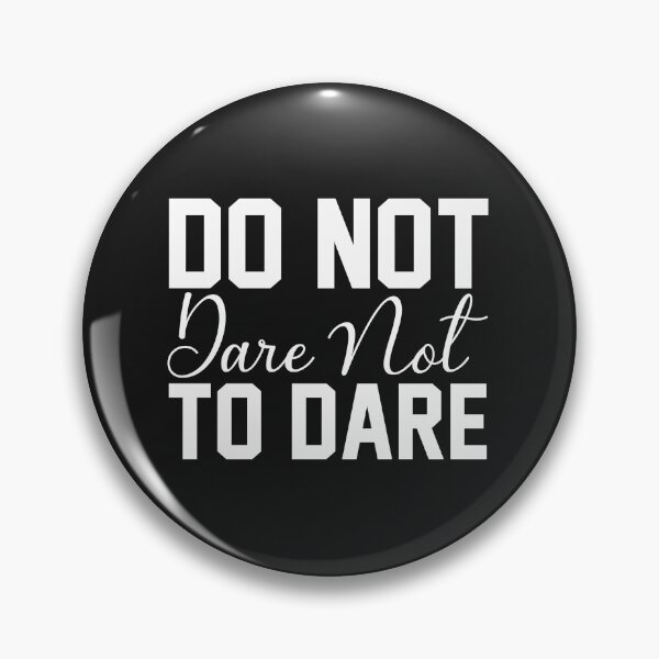 Item preview, Do Not Dare Not To Dare designed and sold by KellySX.