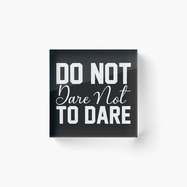 Item preview, Do Not Dare Not To Dare designed and sold by KellySX.
