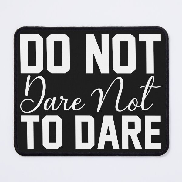 Item preview, Do Not Dare Not To Dare designed and sold by KellySX.