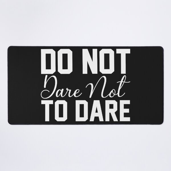 Item preview, Do Not Dare Not To Dare designed and sold by KellySX.