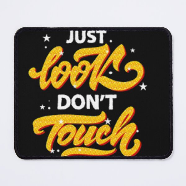 Item preview, Just Look Dont Touch designed and sold by Dbanksdesign.