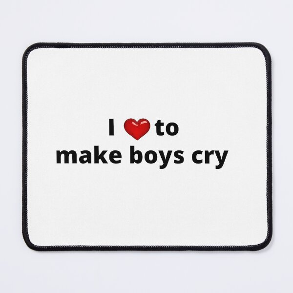 Item preview, I love make boys cry designed and sold by TheVIP.