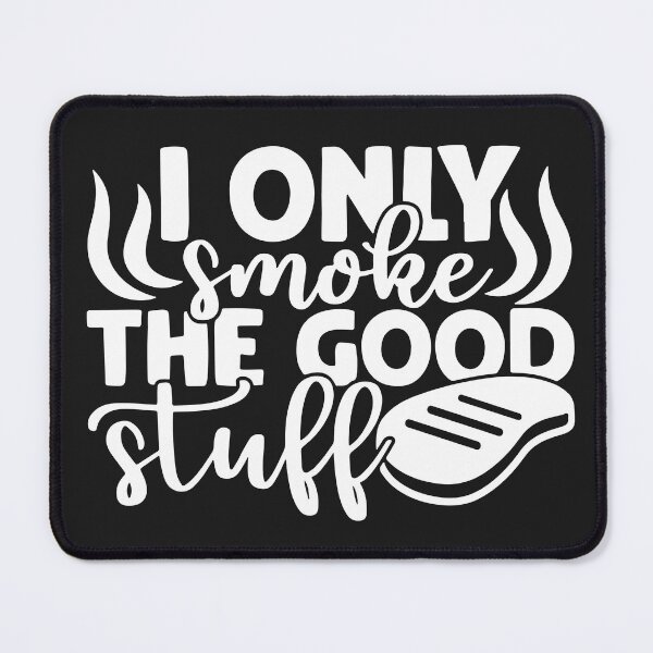 Item preview, I only smoke the good stuff designed and sold by KMIKBAL7.