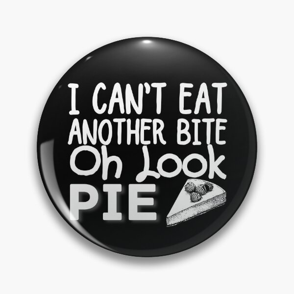 Item preview, I Can't Eat Another Bite Oh Look Pie designed and sold by ronaldsonou.