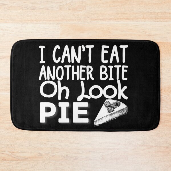 Item preview, I Can't Eat Another Bite Oh Look Pie designed and sold by ronaldsonou.