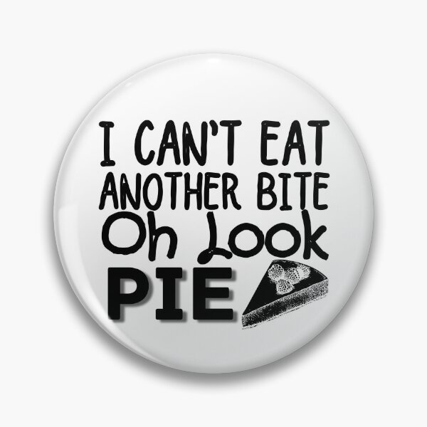 Item preview, I Can't Eat Another Bite Oh Look Pie designed and sold by ronaldsonou.
