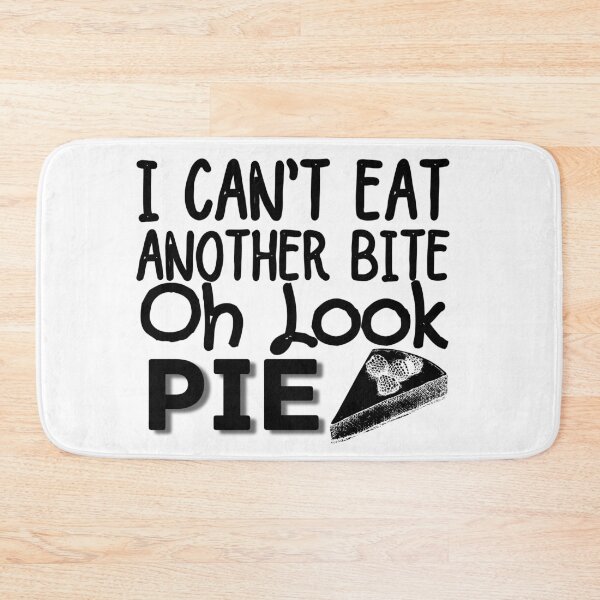 Item preview, I Can't Eat Another Bite Oh Look Pie designed and sold by ronaldsonou.