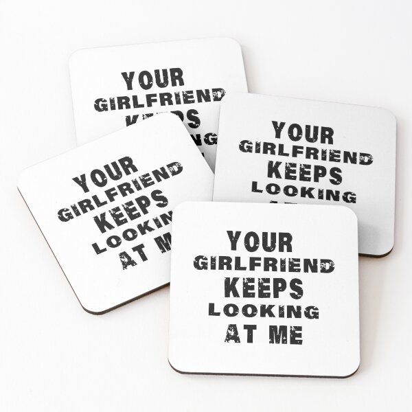 Item preview, Your girlfriend keeps looking at me designed and sold by shaakir.