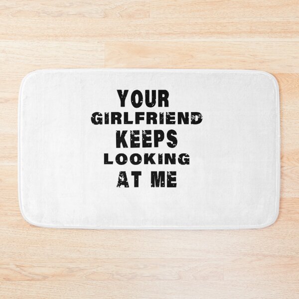 Item preview, Your girlfriend keeps looking at me designed and sold by shaakir.