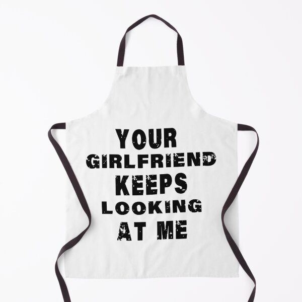 Item preview, Your girlfriend keeps looking at me designed and sold by shaakir.