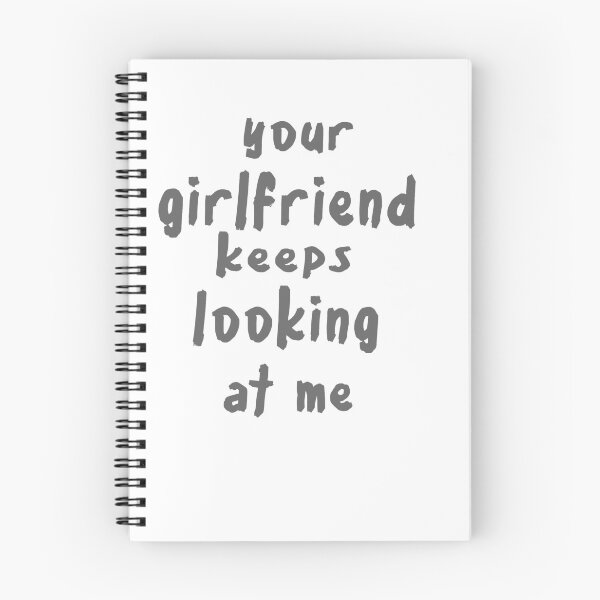 Item preview, Your girlfriend keeps looking at me designed and sold by shaakir.