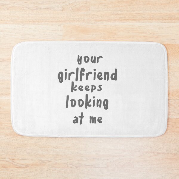 Item preview, Your girlfriend keeps looking at me designed and sold by shaakir.