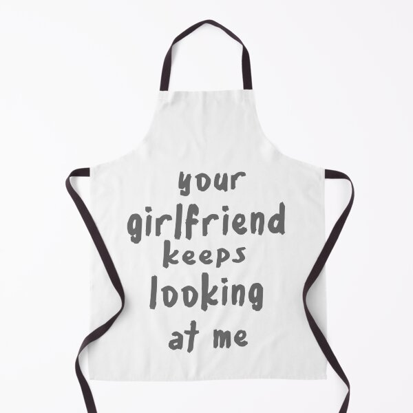 Item preview, Your girlfriend keeps looking at me designed and sold by shaakir.