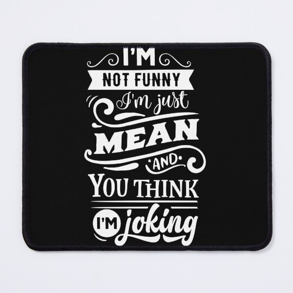 Item preview, I'm not funny I'm just mean and you think I'm joking designed and sold by pnkpopcorn.