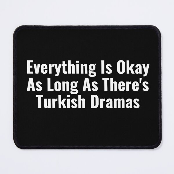 Item preview, Everything Is Okay As Long As There's Turkish Dramas designed and sold by Edenjodie.