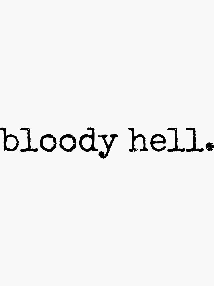 "bloody hell quote" Sticker by sabrinadesign Redbubble