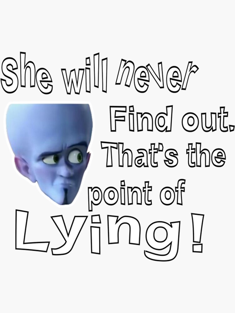 that's the point of lying megamind