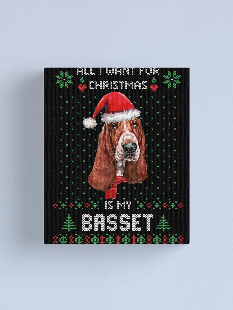 Ugly Sweater ALL I WANT FOR CHRISTMAS IS MY BASSET HOUND Xmas Canvas Print for Sale by theshirtinator Redbubble