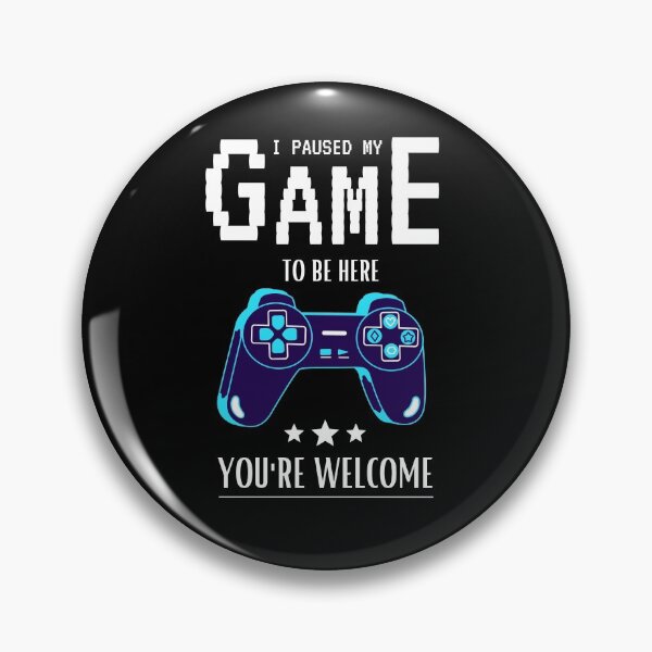 Item preview, I Paused My Game To Be Here You're Welcome  designed and sold by sichaz.