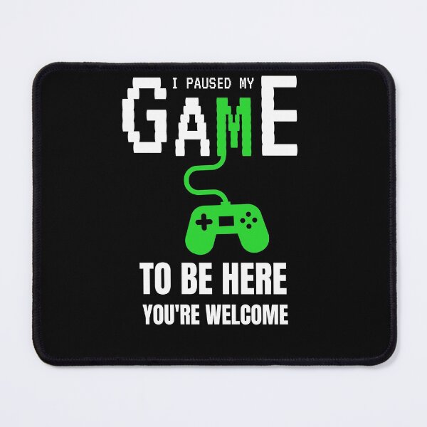 Item preview,  I Pausd My Game To Be Here You're Welcome  designed and sold by sichaz.