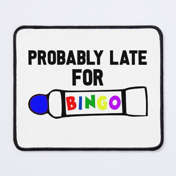 Item preview, Probably Late For Bingo, Bingo Addict, Bingo Player designed and sold by lfinkbeiner12.