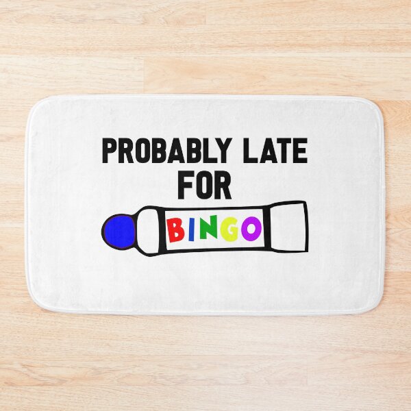 Item preview, Probably Late For Bingo, Bingo Addict, Bingo Player designed and sold by lfinkbeiner12.