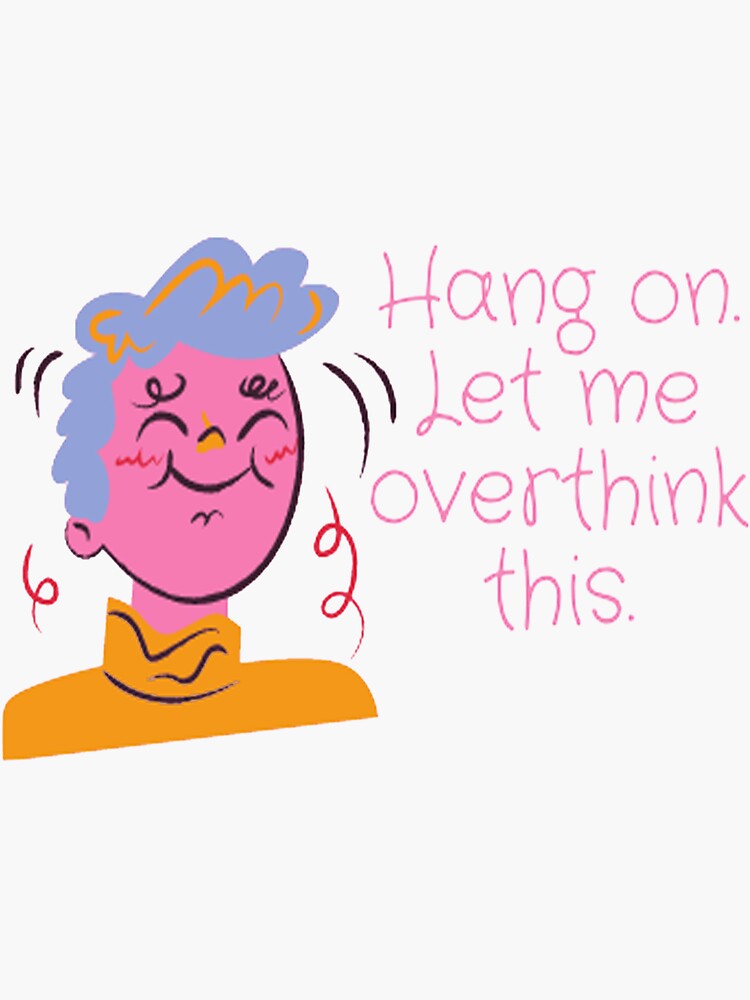 " Hang On. Let Me Overthink This." Sticker For Sale By Zakariyaa ...