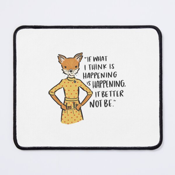 Item preview, "If what i think is happening is happening it better not be" Mrs Fox - Fantastic Mr Fox designed and sold by xohazeldesignco.
