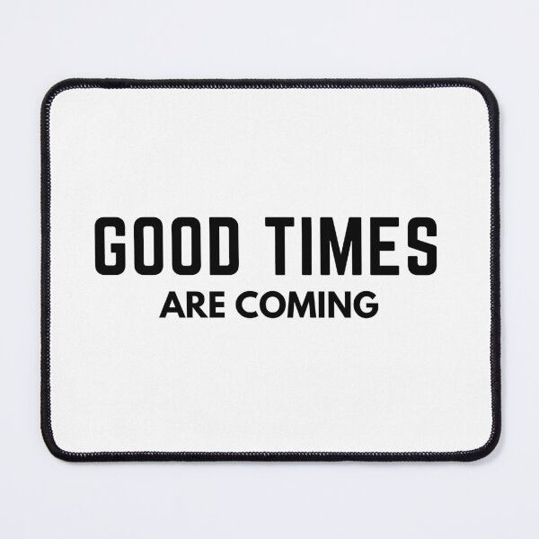 Item preview, good times are coming - motivational quotes  designed and sold by nasani.