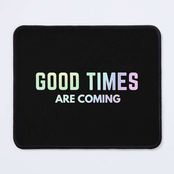 Item preview, good times are coming - motivational quotes  designed and sold by nasani.