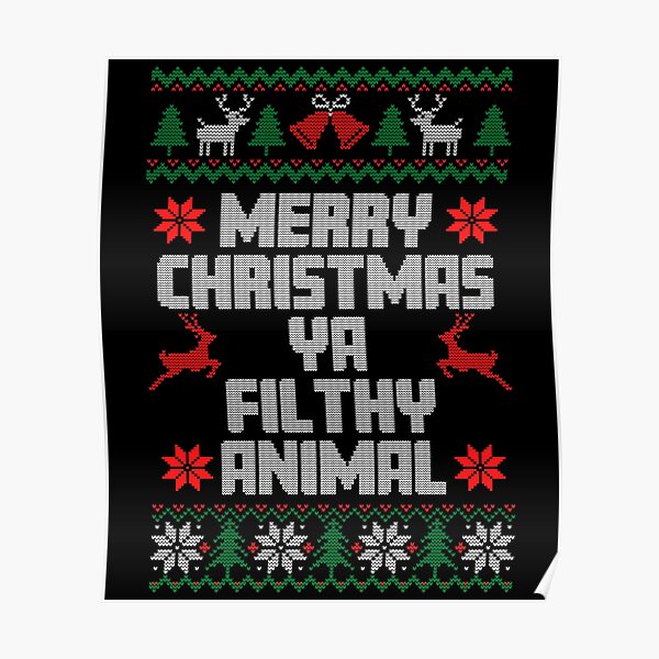 Merry Christmas Ya Filthy Animal Posters | Redbubble