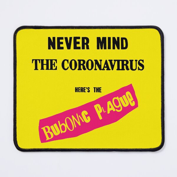Item preview, Never Mind The Coronavirus : Here's The Bubonic Plague! designed and sold by DemandChaos.