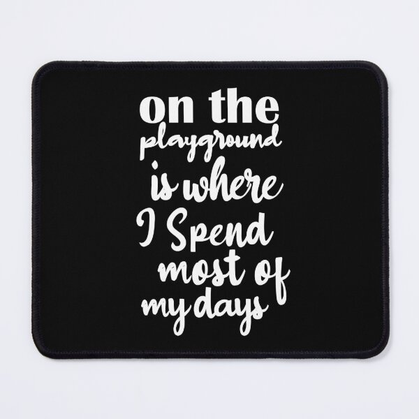 Item preview, On The Playground Is Where I Spend Most Of My Days, funny playground quote, playground children quotes, gifts for teacher, playground with slide designed and sold by adjamine.