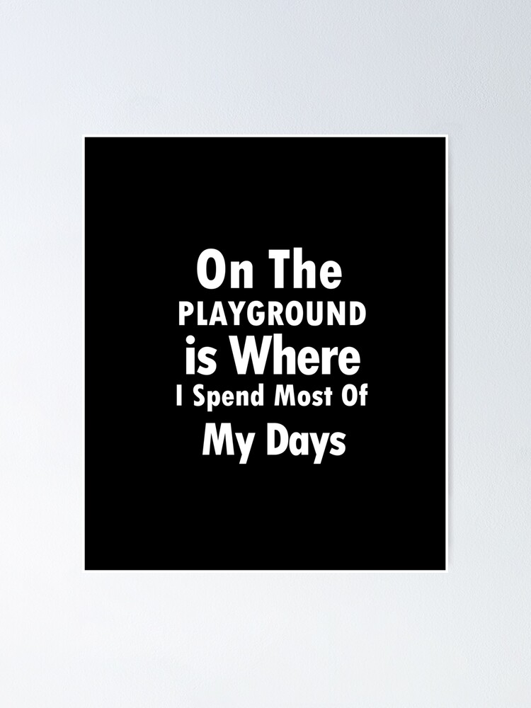 "On The Playground Is Where I Spend Most Of My Days, funny playground