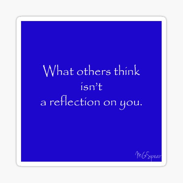 Motivational Quote what others think isn't a reflection on you Sticker
