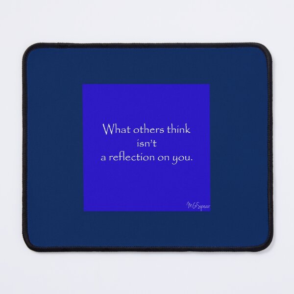 Motivational Quote what others think isn't a reflection on you Mouse Pad