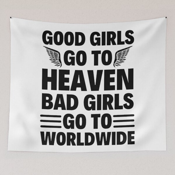 Item preview, Good Girls Go To Heaven Bad Girls Go Worldwide - Funny  Mr Worldwide designed and sold by chetan786.
