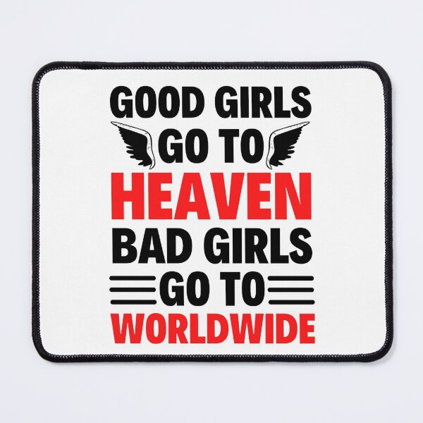 Item preview, Good Girls Go To Heaven Bad Girls Go Worldwide - Funny Mr Worldwide designed and sold by chetan786.