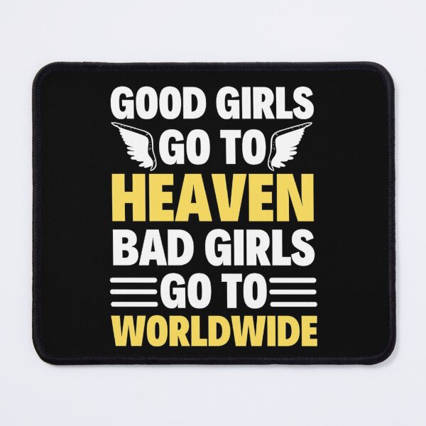 Item preview, Good Girls Go To Heaven Bad Girls Go Worldwide - Funny Mr Worldwide designed and sold by chetan786.