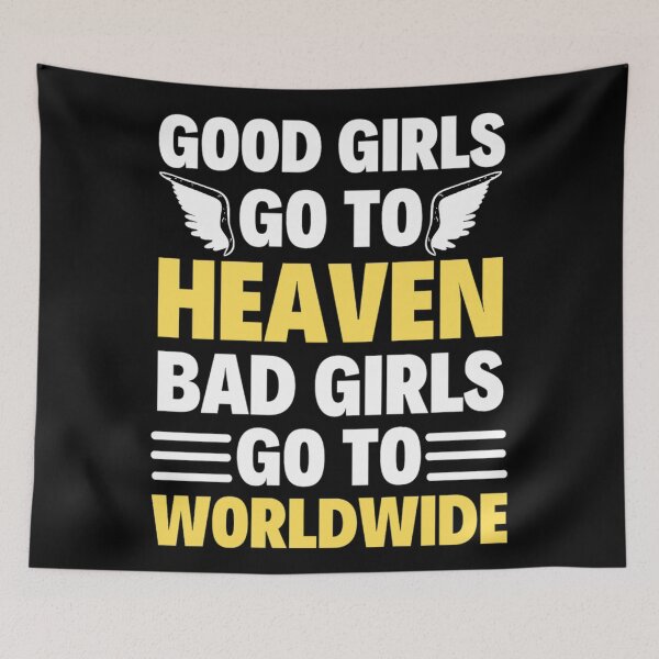 Item preview,  Good Girls Go To Heaven Bad Girls Go Worldwide - Funny  Mr Worldwide designed and sold by chetan786.
