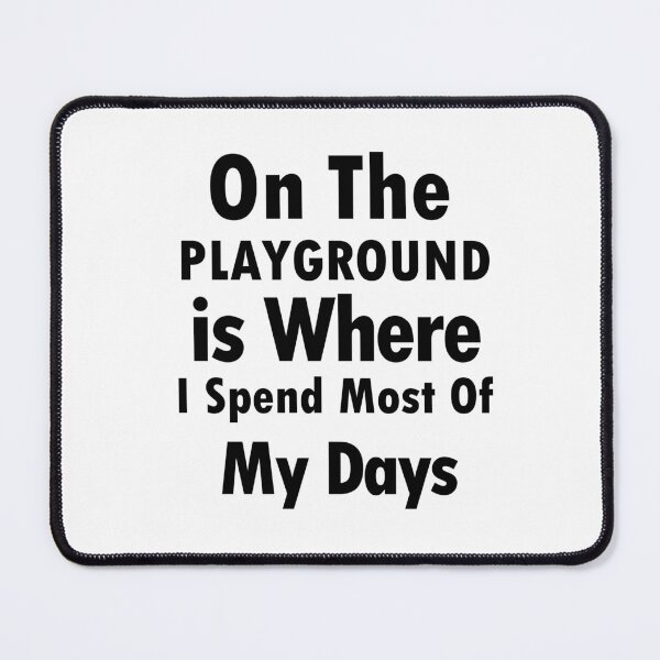 Item preview, On The Playground Is Where I Spend Most Of My Days, funny playground quote, playground children quotes, gifts for teacher, playground with slide designed and sold by adjamine.