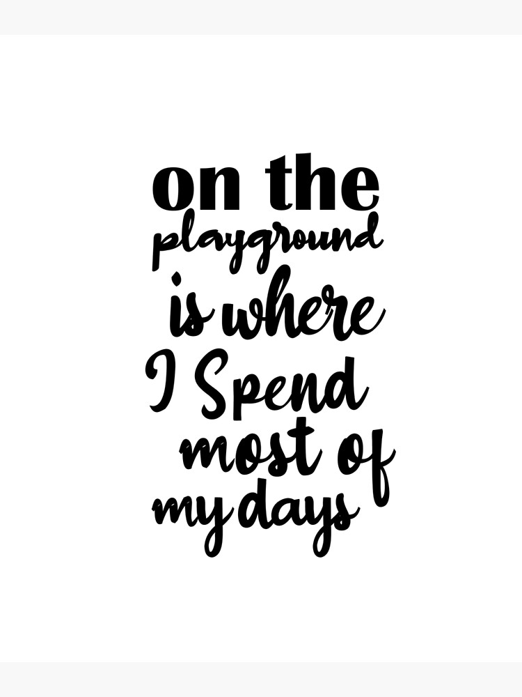 "On The Playground Is Where I Spend Most Of My Days, funny playground