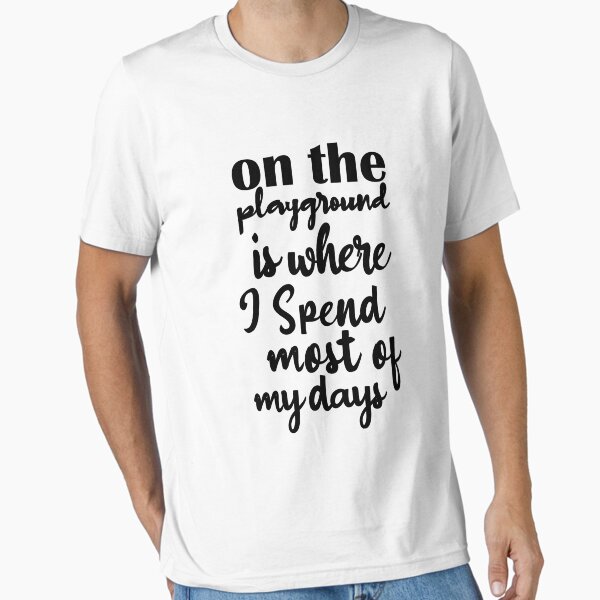 Item preview, On The Playground Is Where I Spend Most Of My Days, funny playground quote, playground children quotes, gifts for teacher, playground with slide designed and sold by adjamine.