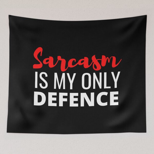 Item preview, Sarcasm Is My Only Defence - And It Is A Good One designed and sold by Sonatablue.