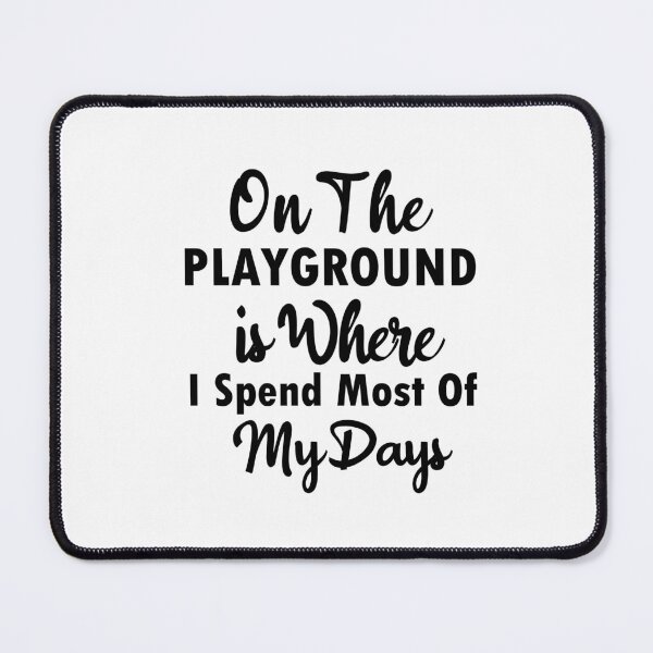 Item preview, On The Playground Is Where I Spend Most Of My Days, funny playground quote, playground children quotes, gifts for teacher, playground with slide designed and sold by adjamine.