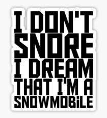 I Don't Snore I Dream That I'm A Snowmobile - Funny Sticker
