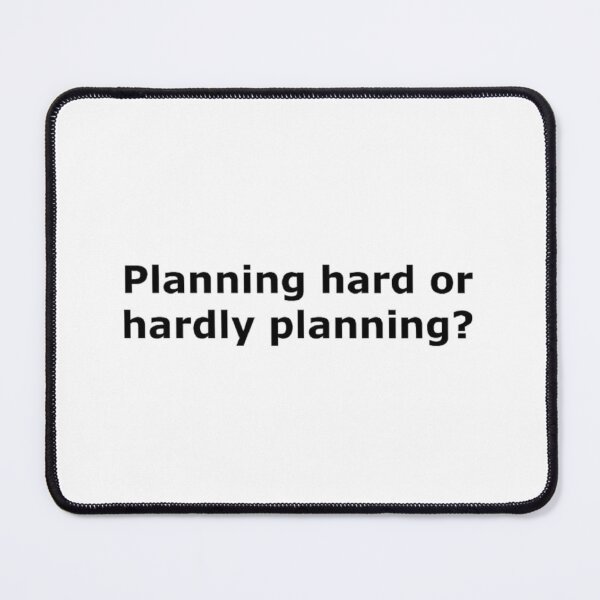Item preview, Planning Hard or Hardly Planning? designed and sold by tfull26.