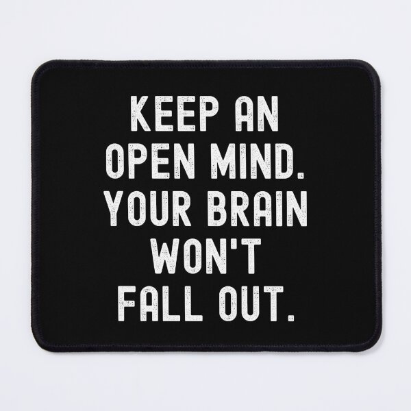 Item preview, Keep an open mind. Your brains won't fall out! designed and sold by Kevin de La Tour.