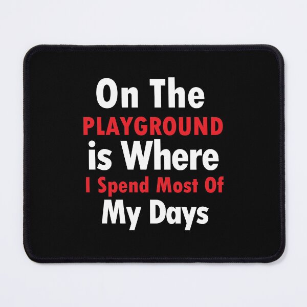 Item preview, On The Playground Is Where I Spend Most Of My Days, funny playground quote, playground children quotes, gifts for teacher, playground with slide designed and sold by adjamine.