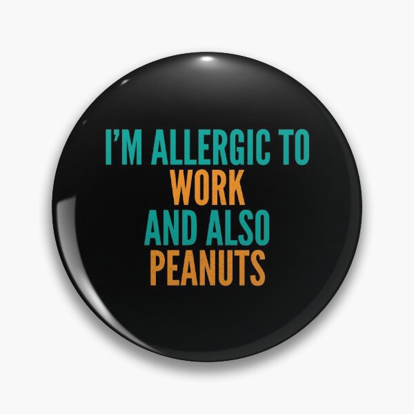 Item preview, I'm Allergic to Work and Also Peanuts designed and sold by Creatively Torn.